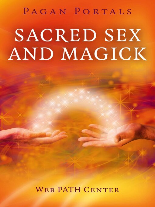 Title details for Pagan Portals--Sacred Sex and Magick by Web PATH Center - Available